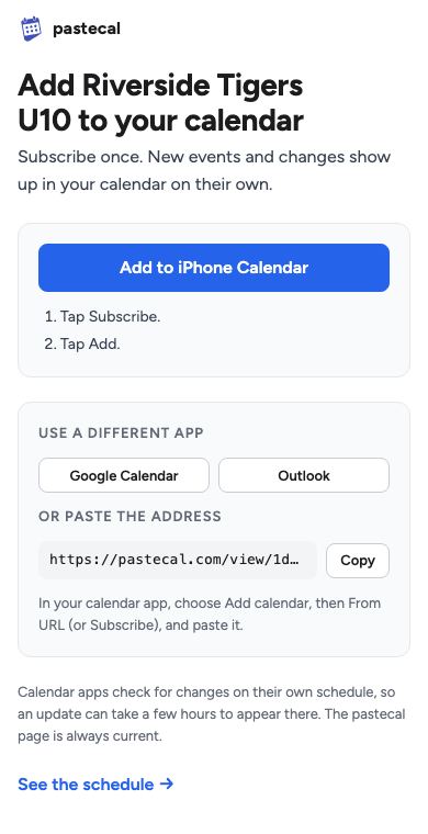 On an iPhone: Add Riverside Tigers U10 to your calendar, with a big Add to iPhone Calendar button, then Google Calendar and Outlook.